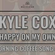 Happy On My Own Kyle Cox