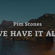 We Have It All Pim Stones Lyrics