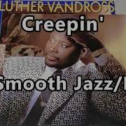 Luther Vandross Creepin Nusmooth Jazz Edm Remix