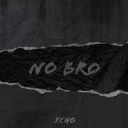 Xcho No Bro Slowed