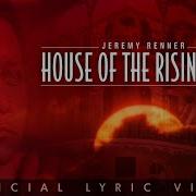 House Of The Rising Sun Jeremy Renner