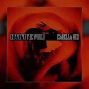 Isabella Red Changing The World