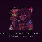 Fantastic Phantasm Slowed