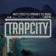 T Wayne Nasty Freestyle Prismo Cpz Remix