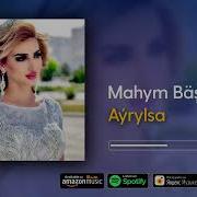 Mahym Bagsy Ayrylsa Mp3