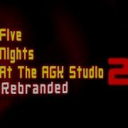 Five Nights At The Agk Studio 2 Rebranded