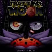 Brandon Yates That S No Moon