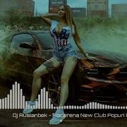 Dj Ruslanbek Macarena New Club Poppuri