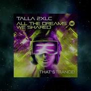 Talla2Xlc All The Dreams We Shared