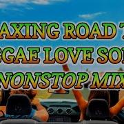 Relaxing Road Trip Reggae Songs Love Songs 2024