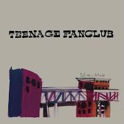 Teenage Fanclub Don T Hide