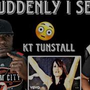 Kt Tunstall Suddenly I See Reaction