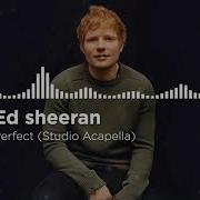 Ed Sheeran Perfect Acapella