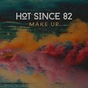 Hot Since 82 Make Up Original Mix