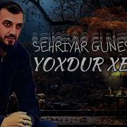 Sehriyar Gunesli Yoxdur Xeberi 2024 Yeni Remix