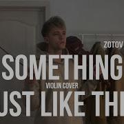 Something Just Like This Violin Cover The Chainsmokers Coldplay Zotov