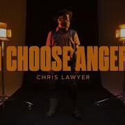 Chris Lawyer I Choose Anger