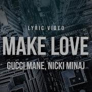 Make Love Gucci Mane Nicki Minaj Lyrics