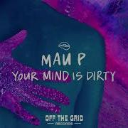 Mau P Your Mind Is Dirty Extended Mix