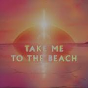 Take Me To The Beach