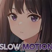 Nightcore Slow Motion Lyrics