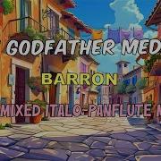 Barron The Godfather Medley Remixed Italo Panflute Mix