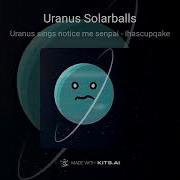 Uranus Solarballs Sing Notice Me Senpai