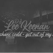 Lee Keenan Shane Godd Get Out Of My Head Remix