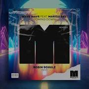 Wave Wave Coming Down Robin Schulz