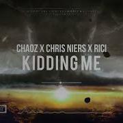 Chaoz X Chris Niers X Rici Kidding Me