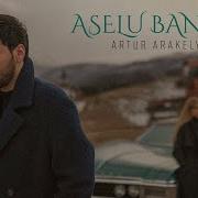 Artur Arakelyan Aselu Ban Chi