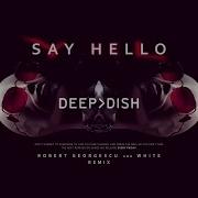 Say Hello Deep Dish Goes Deep Remix