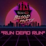 Ben And Ed Blood Party Music Run Dead Run Extended