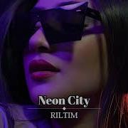 Riltim Neon City Original Mix