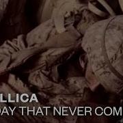 The Day That Never Comes Metallica