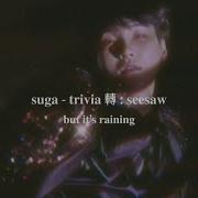 Suga Trivia 轉 Seesaw Slowed Down But It S Raining