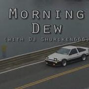 Morning Dew Feat Dj Shuriken666 Kslv Noh