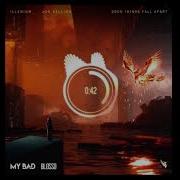 Illenium Good Things Fall Apart My Bad Blosso Remix