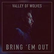 Bring Em Out Valley Of Wolves