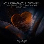 Attila Syah Rebecca Louise Burch Your Love Destroyed My Heart Original Mix