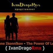 Evgene Ikonnikov The Power Of Love Ivandragormx