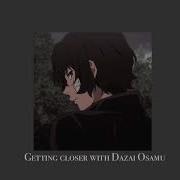 Getting Closer With Dazai Osamu