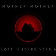 Mother Mother Hayloft Ii Dark Verb Version