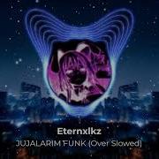 Jujalarim Funk Over Slowed