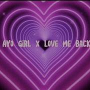 Love Me Back X Ayo Girl