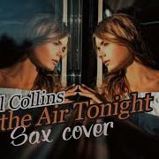 In The Air Tonight Phil Collins Sax Cover Remix Music Video