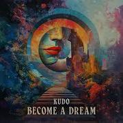 Kudo Become A Dream