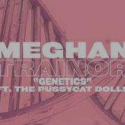 Genetics Feat The Pussycat Dolls Meghan Trainor