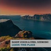 Sandr Voxon And Erbil Dzemoski Leave This Place