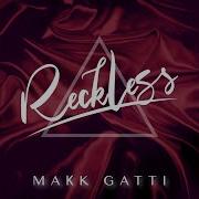 Reckless Makk Gatti